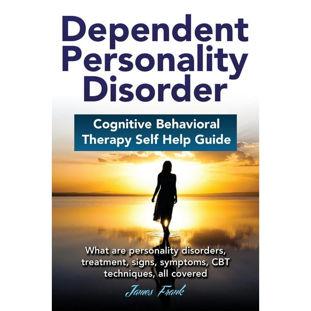 Dependent Personality Disorder Cognitive Behavioral Therapy selfhelp