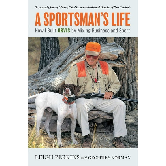 A Sportsman's Life: How I Built Orvis by Mixing Business and Sport, (Paperback)