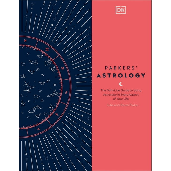 Parkers' Astrology: The Definitive Guide to Using Astrology in Every Aspect of Your Life, (Hardcover)