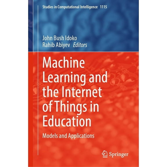 Studies in Computational Intelligence Machine Learning and the Internet of Things in Education: Models and Applications, Book 1115, (Hardcover)