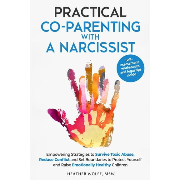 Practical Co-Parenting with a Narcissist: Empowering Strategies to Survive Toxic Abuse, Reduce Conflict and Set Boundari, (Paperback)
