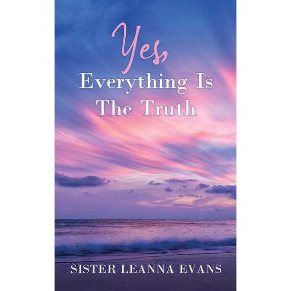 Yes, Everything Is the Truth, (Paperback)