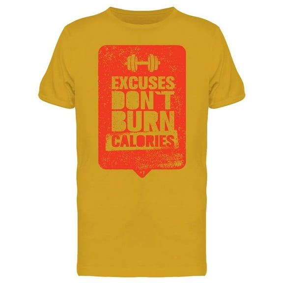 Excuses Don't Burn  T-Shirt Men -Image by Shutterstock, Male Medium