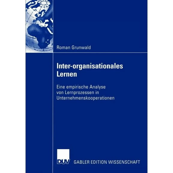 Inter-Organisationales Lernen: Eine Empirische Analyse Von Lernprozessen in Unternehmenskooperationen, (Paperback)