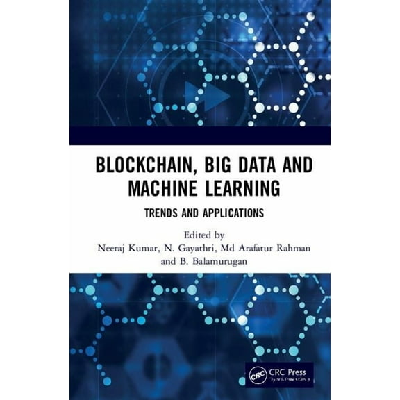 Blockchain, Big Data and Machine Learning: Trends and Applications, (Hardcover)