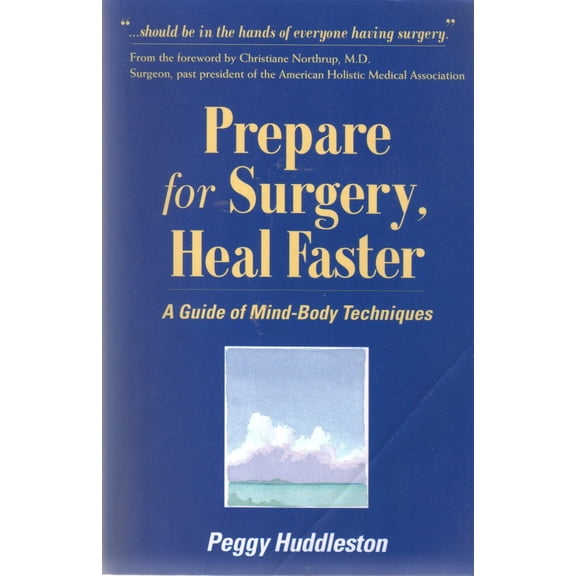 Prepare for Surgery, Heal Faster: A Guide of Mind-Body Techniques (Paperback) by Peggy Huddleston