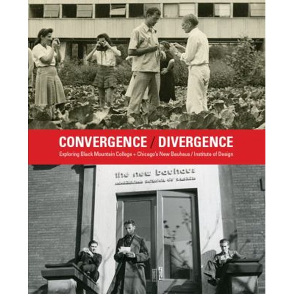 Pre-Owned Convergence / Divergence : Exploring Black Mountain College + Chicago's New Bauhaus / Institute of Design (Paperback) 9781495170805