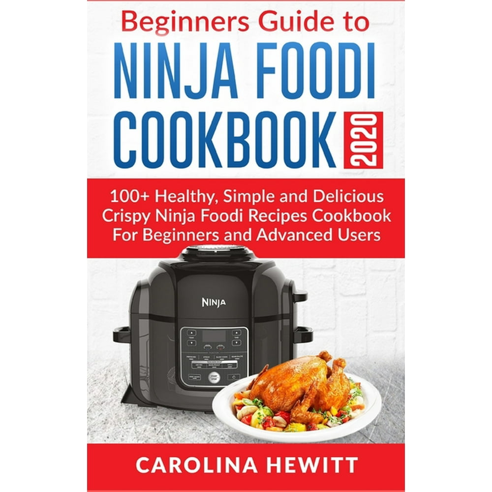 Beginners Guide To Ninja Foodi Cookbook 2020 100+ Healthy, Simple and