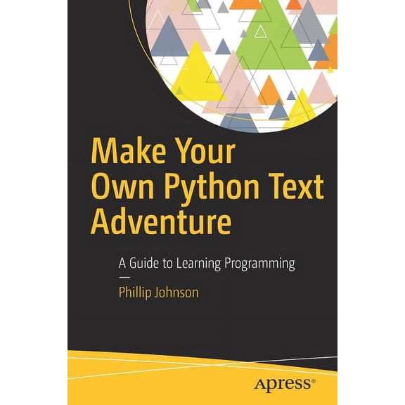 Make Your Own Python Text Adventure: A Guide to Learning Programming, (Paperback)