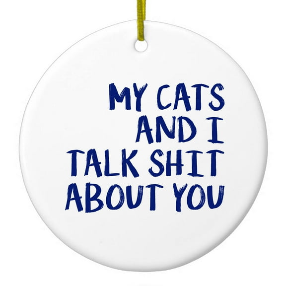 DistinctInk Hanging Ceramic Christmass Tree Ornament with Gold String - Great Gift / Present - 2 3/4 inch diameter - My Cats And I Talk S**t About You