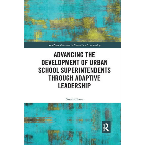 Routledge Research in Educational Leader Advancing the Development of Urban School Superintendents through Adaptive Leadership, (Paperback)