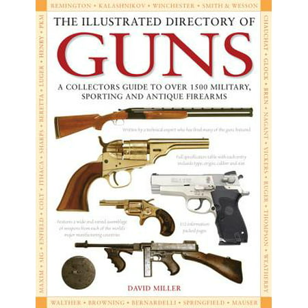 The Illustrated Directory of Guns: A Collector's Guide to Over 1500 Military, Sporting and Antique Firearms Miller, (Best Sporting Clays Gun For The Money)
