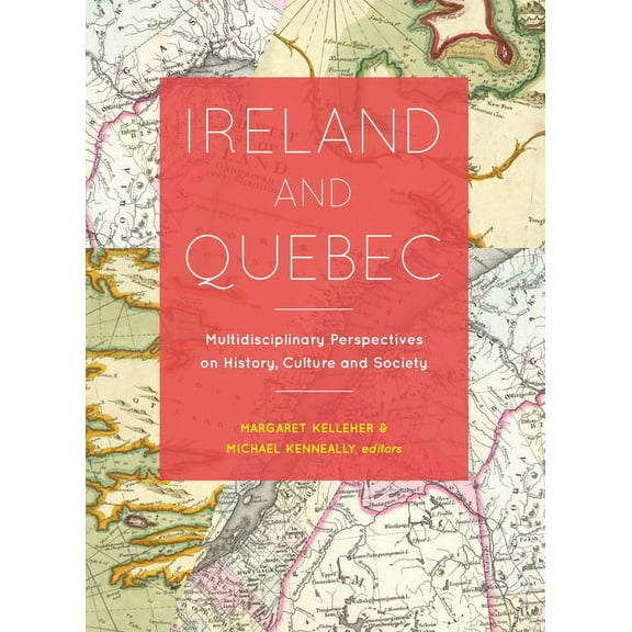 Ireland and Quebec : Multidisciplinary Perspectives on History, Culture and Society (Hardcover)