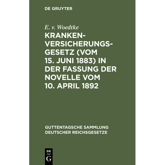 Guttentagsche Sammlung Deutscher Reichsgesetze: Krankenversicherungsgesetz (Vom 15. Juni 1883) in Der Fassung Der Novelle Vom 10. April 1892 (Hardcover)