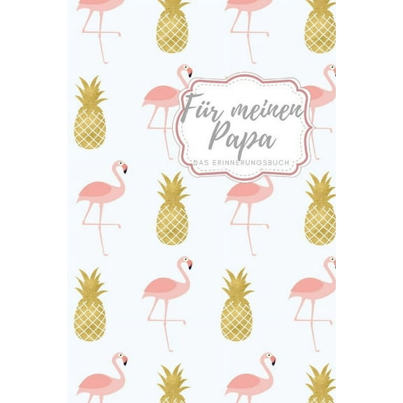 Fr meinen Papa Das Erinnerungsbuch: Ein personalisiertes Buch fr Vter I wunderschne Geschenkidee fr Vter I Kinder Weihnachtsgeschenke . fr Papa German Edition Paperback 1688479252