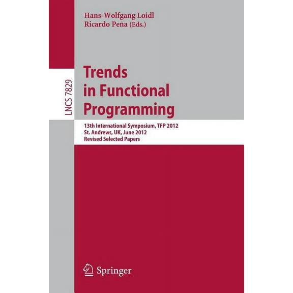 Trends in Functional Programming: 13th International Symposium, Tfp 2012, St Andrews, Uk, June 12-14, 2012, Revised Sele, (Paperback)