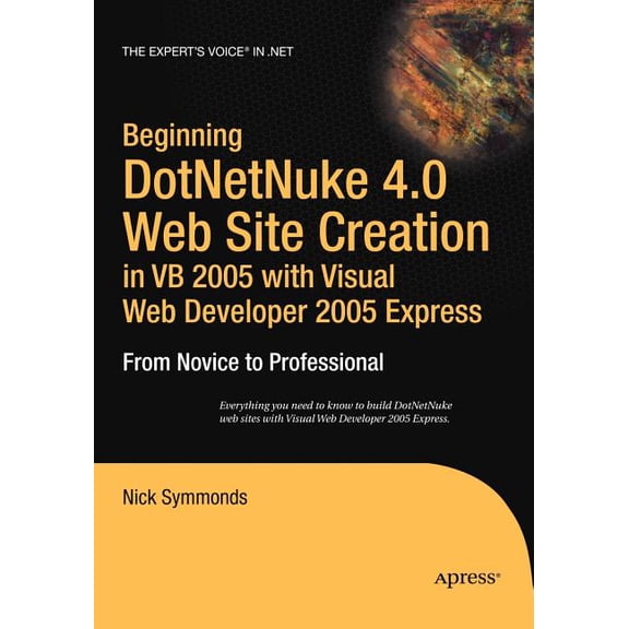 Expert's Voice in .NET Beginning DotNetNuke 4.0 Website Creation in VB 2005 with Visual Web Developer 2005 Express: From Novice to Professional, (Paperback)