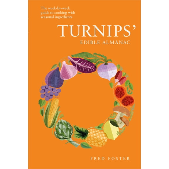 Pre-Owned Turnips' Edible Almanac : The Week-by-week Guide to Cooking with Seasonal Ingredients (Hardcover)