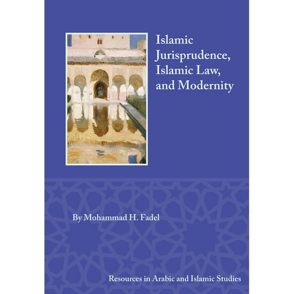 Resources in Arabic and Islamic Studies Islamic Jurisprudence, Islamic Law, and Modernity, Book 15, (Hardcover)