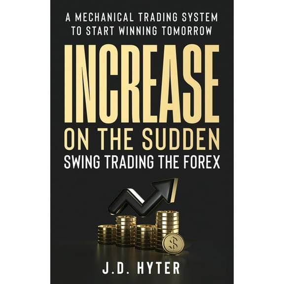 Increase On the Sudden: Swing Trading the Forex, (Paperback)