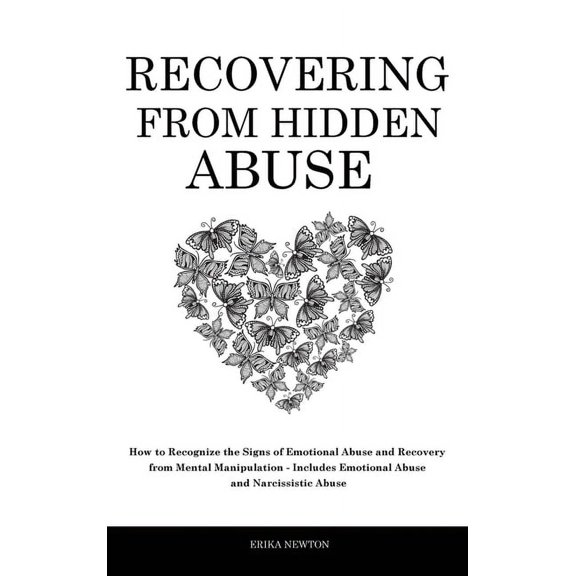 Recovering From Hidden Abuse: How to Recognize the Signs of Emotional Abuse and Recovery from Mental Manipulation - Incl, (Hardcover)