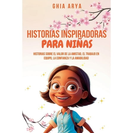 Historias Inspiradoras Para NiÃ±as: Historias Sobre El Valor De La Amistad, El Trabajo En Equipo, La Confianza Y La Amabi, (Paperback)