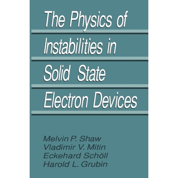 The Physics of Instabilities in Solid State Electron Devices, (Paperback)
