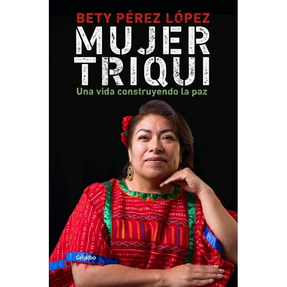 Mujer Triqui: Una Vida Construyendo La Paz / Triqui Woman, (Paperback)