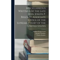 Miscellaneous Writings of the Late Hon. Joseph P. Bradley, Associate Justice of the Supreme Court of the United States, (Hardcover)