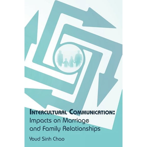 Intercultural Communication: Impacts on Marriage and Family Relationships, (Paperback)