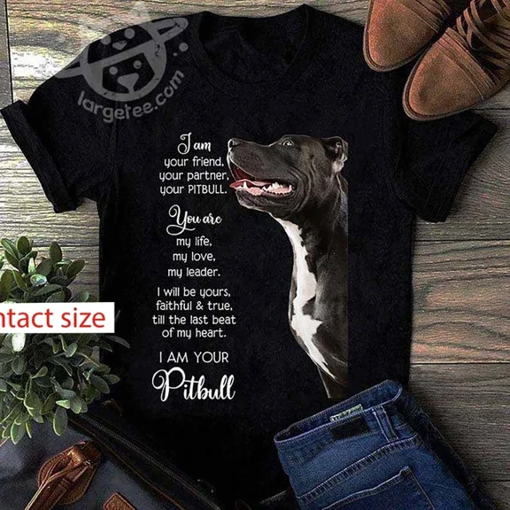 I Am Your Friend, Your Partner, Your Pitbull Shirt Unisex S-5Xl Hot Trending Shirt Birthday Gift