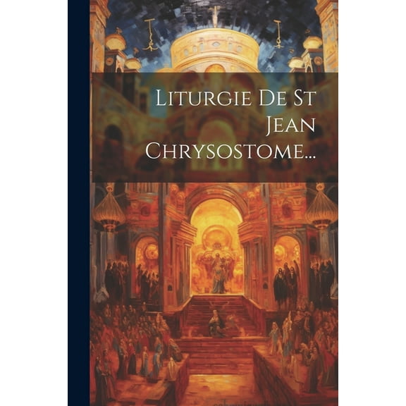 Liturgie De St Jean Chrysostome... (Paperback)