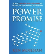 The Power of Promise: How to win and keep customers by telling the truth about your brand  Paperback  Ken Mosesian, Ken Mosesian
