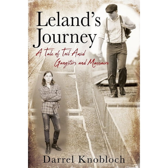 Leland's Journey: A Tale of Toil Amid Gangsters and Massacre, (Paperback)