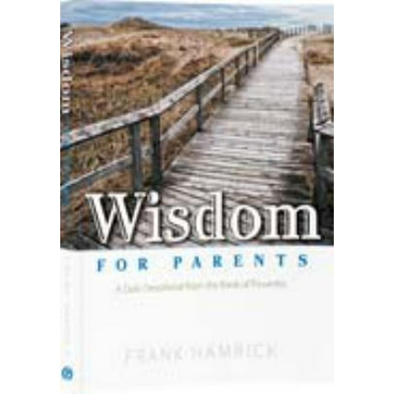 Pre-Owned Wisdom for Parents: A Daily Devotional from the Book of Proverbs (Paperback) 1595570551 9781595570550