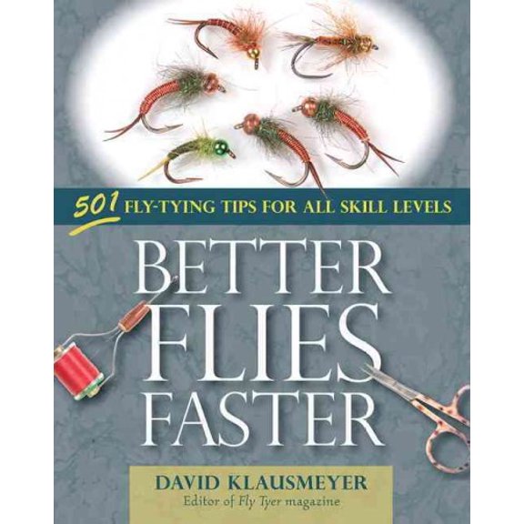 Better Flies Faster : 501 Fly-Tying Tips for All Skill Levels (Paperback)