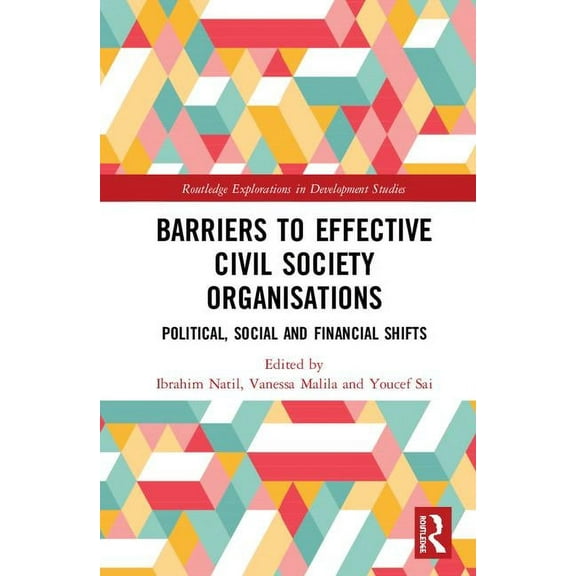 Routledge Explorations in Development St Barriers to Effective Civil Society Organisations: Political, Social and Financial Shifts, (Hardcover)