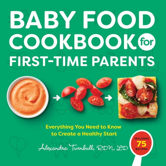 Baby Food Cookbook for First-Time Parents: Everything You Need to Know to Create a Healthy Start, (Paperback)