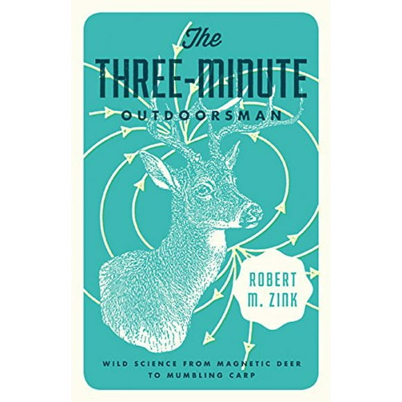 The Three-Minute Outdoorsman: Wild Science from Magnetic Deer to Mumbling Carp