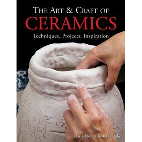 Pre-Owned The Art & Craft of Ceramics: Techniques, Projects, Inspiration (Hardcover) 1579909124 9781579909123