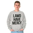 thumbnail image 5 of Lawd Have Mercy Funny South Country Sweatshirt for Men or Women Brisco Brands S, 5 of 6