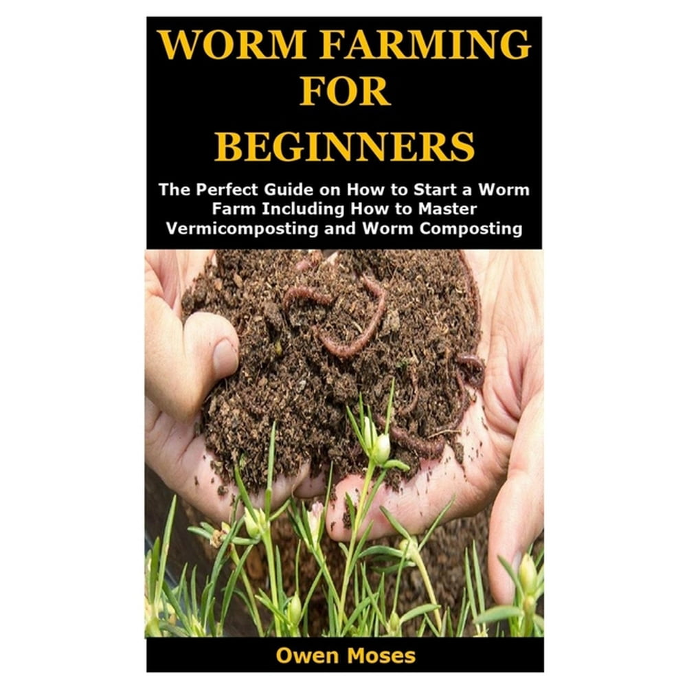 Worm Farming for Beginners The Perfect Guide on How to Start a Worm