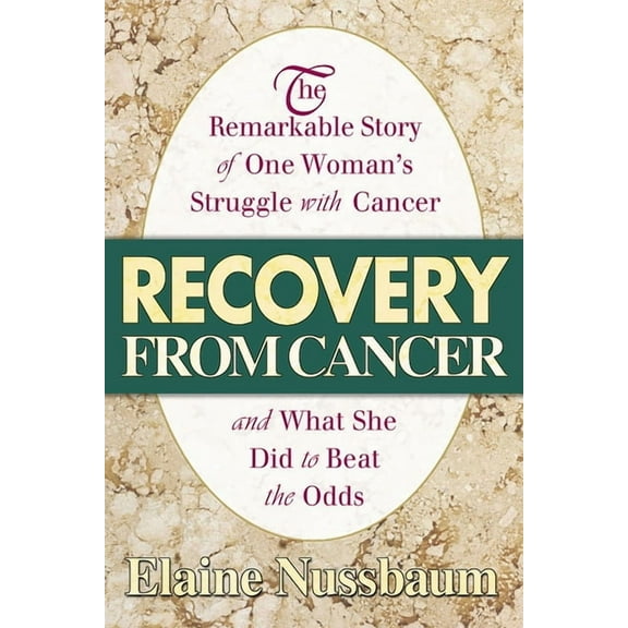 Recovery from Cancer: The Remarkable Story of One Woman's Struggle with Cancer and What She Did to Beat the Odds, (Paperback)