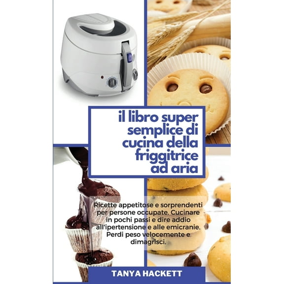 Il Libro Super Semplice di Cucina della Friggitrice ad Aria (Hardcover)
