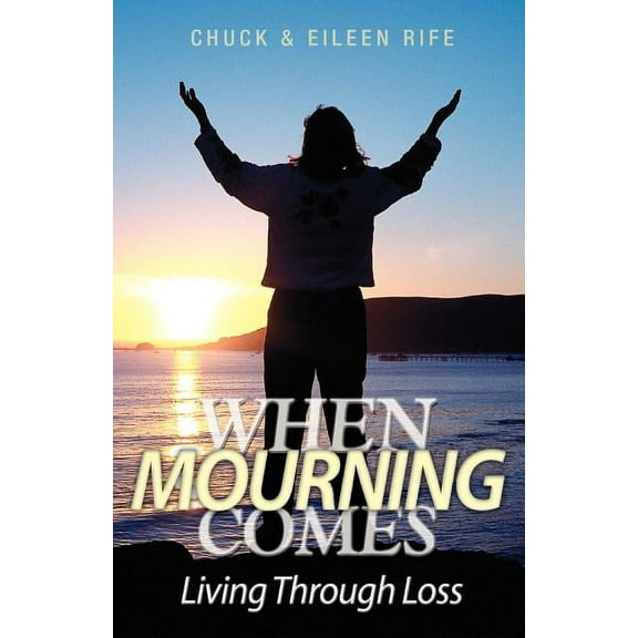 When Mourning Comes Living Through Loss (Paperback) by Chuck Rife