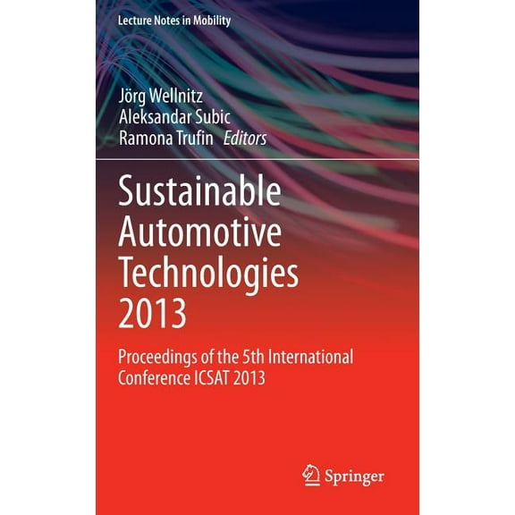 Lecture Notes in Mobility Sustainable Automotive Technologies 2013: Proceedings of the 5th International Conference Icsat 2013, (Hardcover)
