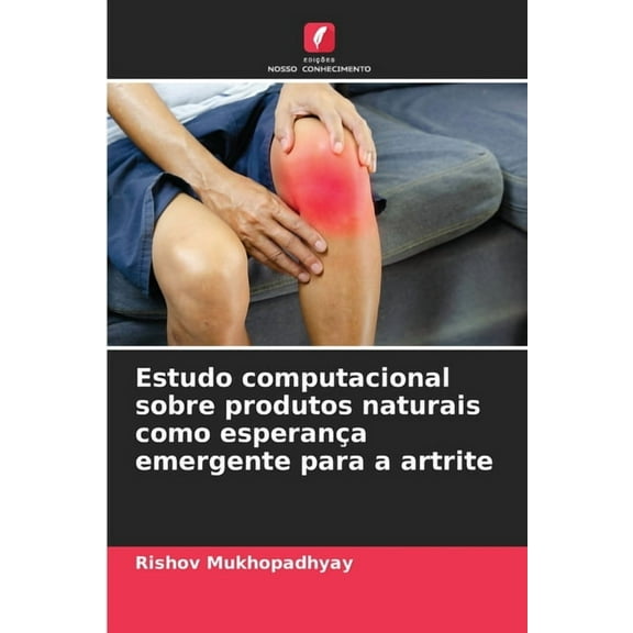 Estudo computacional sobre produtos naturais como esperança emergente para a artrite, (Paperback)
