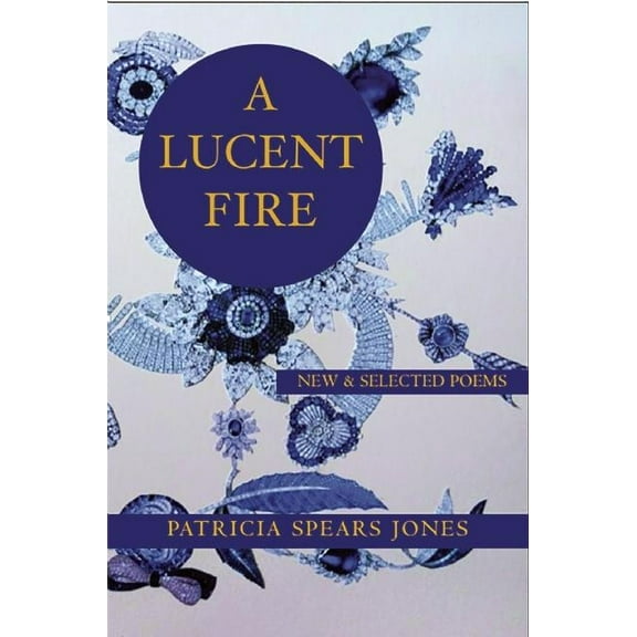 White Pine Press Distinguished Poets A Lucent Fire: New and Selected Poems, Book 3, (Paperback)