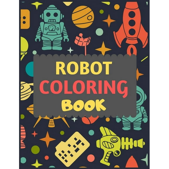 Robot Coloring Book: A robot colouring activity book for kids. Great robot activity gift for little children. Fun Easy Adorable colouring pages with robots. Funny robot colouring book for  1674356285
