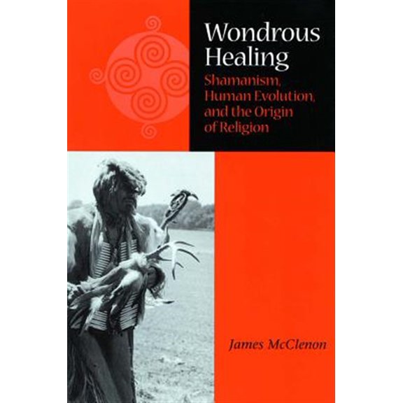 Pre-Owned Wondrous Healing : Shamanism, Human Evolution, and the Origin of Religion (Hardcover)
